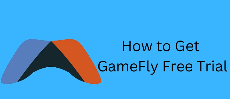 How to Get GameFly Free Trial for 30-Days